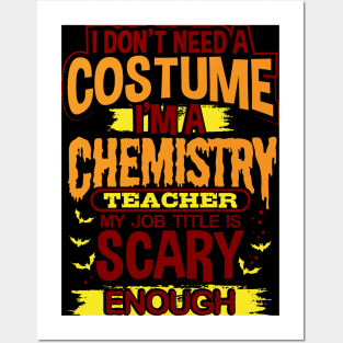 I Don't Need A Costume I'm A Chemistry Teacher My Job Title Is Scary Enough Posters and Art